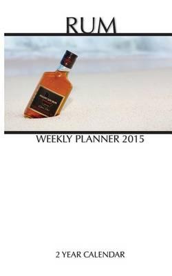 Rum Weekly Planner 2015: 2 Year Calendar