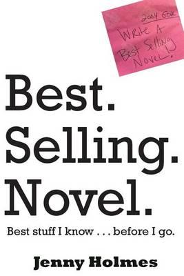 Best. Selling. Novel. best stuff I know . . . before I go.