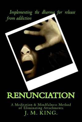 Renunciation: A Meditation & Mindfulness Method of Eliminating Attachments