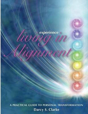 Experience Living in Alignment: A Practical Guide to Personal Transformation