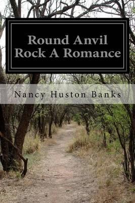 Round Anvil Rock A Romance