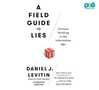 A Field Guide to Lies: Critical Thinking in the Information Age