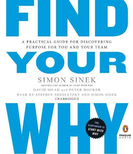 Find Your Why: A Practical Guide for Discovering Purpose for You and Your Team