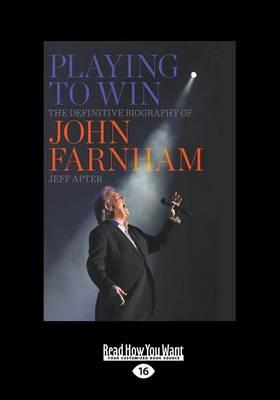 Playing to Win: The Definitive Biography of John Farnham