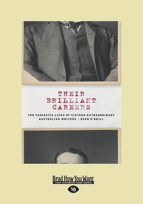 Their Brilliant Careers: The Fantastic Lives of Sixteen Extraordinary Australian Writers