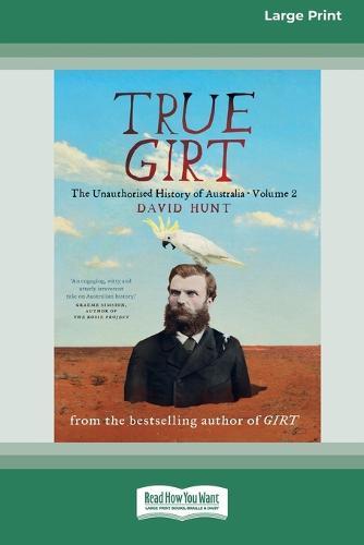True Girt: The Unauthorised History of Australia (Volume 1)