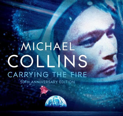 Carrying The Fire: An Astronaut's Journeys