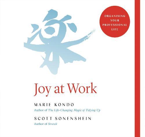 Joy At Work: The Life-Changing Magic of Organizing Your Working Life