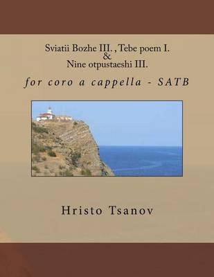 Sviatii Bozhe III., Tebe Poem I. & Nine Otpustaeshi III.: For Coro A Cappella - Satb