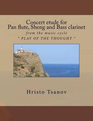 Concert Etude for Pan Flute, Sheng and Bass Clarinet: From the Music Cycle Play of the Thought