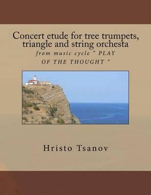 Concert Etude for Tree Trumpets, Triangle and String Orchesta: From Music Cycle Play of the Thought