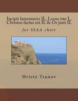 Incipit Lamentacio II., Locus Iste I., Christus Factus Est II. & OS Justi II.: For Ssaa Choir