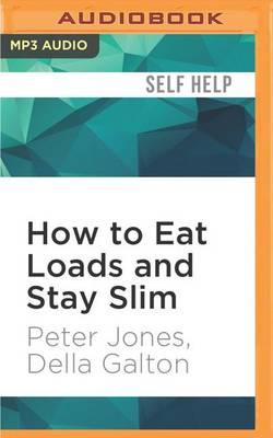 How to Eat Loads and Stay Slim: Your Diet-Free Guide to Losing Weight without Feeling Hungry!