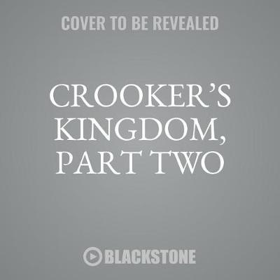 Crooker's Kingdom, Part Two