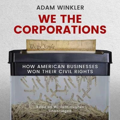 We the Corporations: How American Businesses Won Their Civil Rights