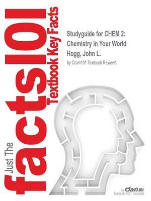 Studyguide for CHEM 2: Chemistry in Your World by Hogg, John L., ISBN 9781305433069