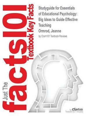 Studyguide for Essentials of Educational Psychology: Big Ideas to Guide Effective Teaching by Ormrod, Jeanne, ISBN 9780133018103
