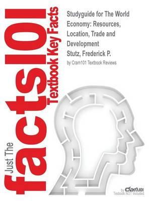 Studyguide for the World Economy: Resources, Location, Trade and Development by Stutz, Frederick P., ISBN 9780321741448