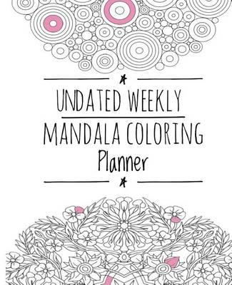 Undated Weekly Mandala Coloring Planner: Organize Your Life, Inspire Creativity, and Reduce Stress,101 Pages (Planner & Mandala Coloring Pages), Durable Soft Cover, 7.5 x 9.25 (19.05 x 23.495 cm)