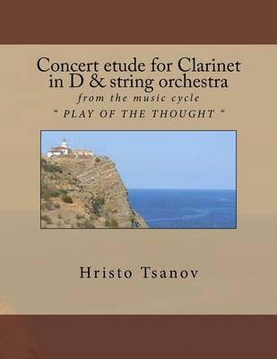 Concert Etude for Clarinet in D and String Orchestra: From the Music Cycle Play of the Thought