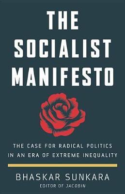 The Socialist Manifesto: The Case for Radical Politics in an Era of Extreme Inequality