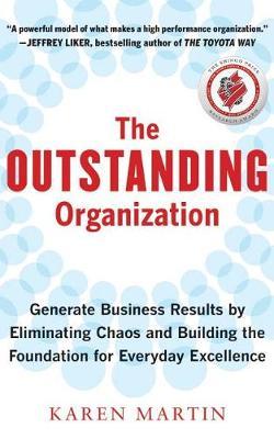 The Outstanding Organization: Generate Business Results by Eliminating Chaos and Building the Foundation for Everyday Excellence