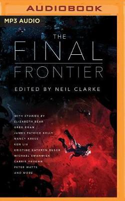 The Final Frontier: Stories of Exploring Space, Colonizing the Universe, and First Contact