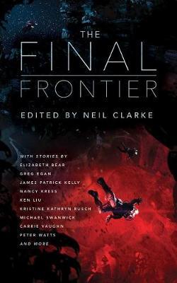 The Final Frontier: Stories of Exploring Space, Colonizing the Universe, and First Contact