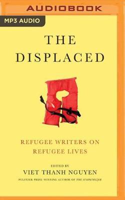 The Displaced: Refugee Writers on Refugee Lives