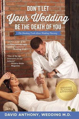 Don't Let Your Wedding Be the Death of You: The Shocking Truth About Wedding Planning