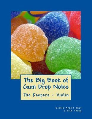 Big Book of Gum Drop Notes - The Keepers - Book Two - Violin: Scales Aren't Just a Fish Thing - Igniting Sleeping Brains Through Music