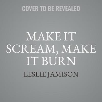 Make It Scream, Make It Burn: Essays