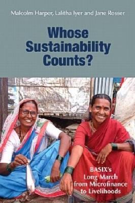 Whose Sustainability Counts?: Basix's Long March from Microfinance to Livelihoods