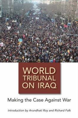 The World Tribunal on Iraq: Making the Case Against War