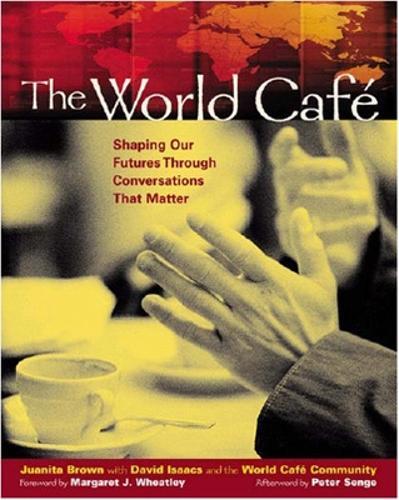 The World Cafe: Shaping Our Futures Through Conversations That Matter