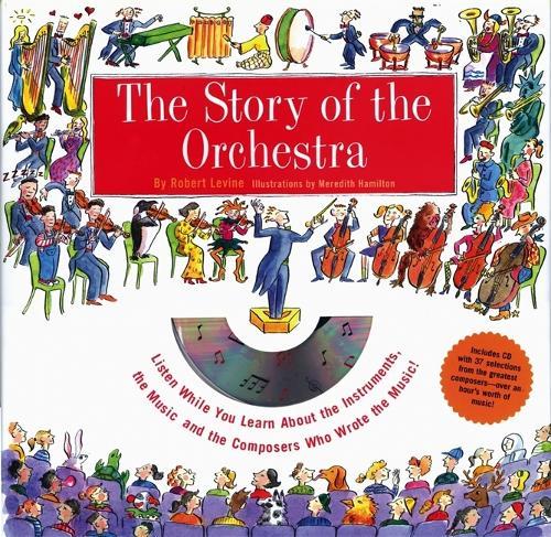 The Story of the Orchestra: Listen While You Learn About the Instruments, the Music and the Composers Who Wrote the Music!