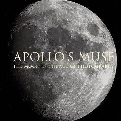 Apollo`s Muse - The Moon in the Age of Photography
