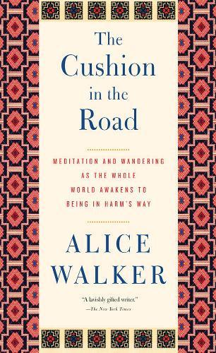 The Cushion In The Road: Meditation and Wandering as the Whole World Awakens to Being in Harm's Way