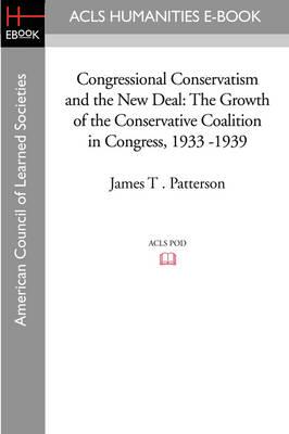 Congressional Conservatism and the New Deal: The Growth of the Conservative Coalition in Congress, 1933 -1939
