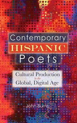 Contemporary Hispanic Poets: Cultural Production in the Global, Digital Age