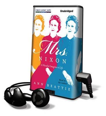 Mrs. Nixon: A Novelist Imagines a Life