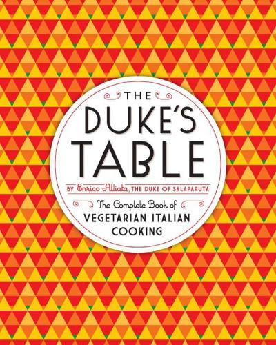 The Duke's Table: The Complete Book of Vegetarian Italian Cooking