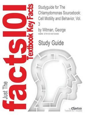 Studyguide for the Chlamydomonas Sourcebook: Cell Motility and Behavior, Vol. 3 by Witman, George, ISBN 9780123708762