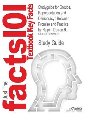 Studyguide for Groups, Representation and Democracy: Between Promise and Practice by Halpin, Darren R., ISBN 9780719076527