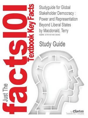 Studyguide for Global Stakeholder Democracy: Power and Representation Beyond Liberal States by MacDonald, Terry, ISBN 9780199235001