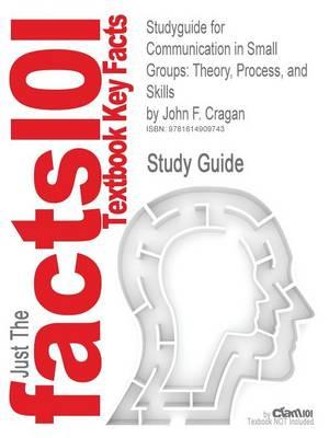 Studyguide for Communication in Small Groups: Theory, Process, and Skills by Cragan, John F., ISBN 9780495095965
