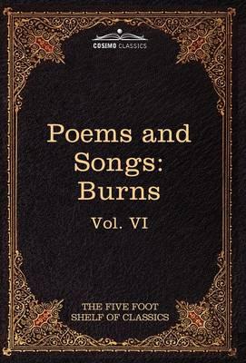The Poems and Songs of Robert Burns: The Five Foot Shelf of Classics, Vol. VI (in 51 Volumes)