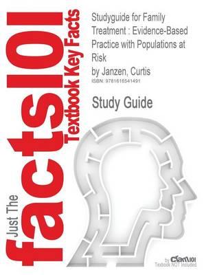 Studyguide for Family Treatment: Evidence-Based Practice with Populations at Risk by Janzen, Curtis, ISBN 9780534641450