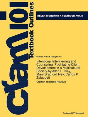 Studyguide for Intentional Interviewing and Counseling: Facilitating Client Development in a Multicultural Society by Ivey, Allen E., ISBN 9780495601234