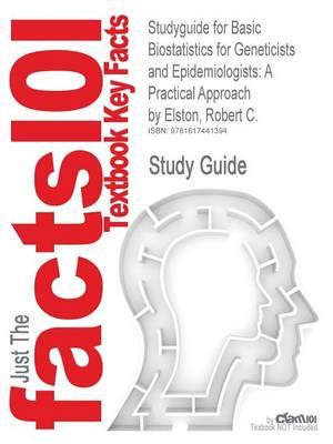 Studyguide for Basic Biostatistics for Geneticists and Epidemiologists: A Practical Approach by Elston, Robert C., ISBN 9780470024904